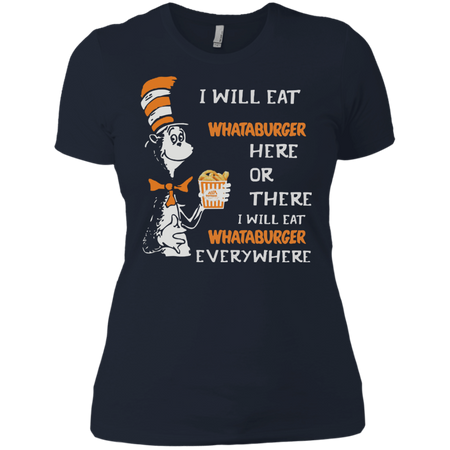 Dr Seuss I will eat Whataburger here or there everywhere shirt Ladies Boyfriend shirt