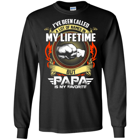 I ve Been Called A Lot of Names In My Lifetime But PaPa T Shirt