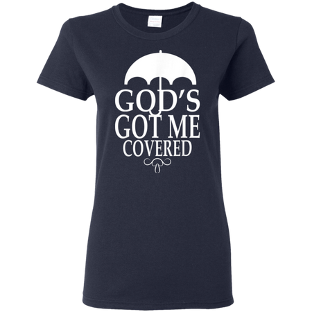 Covered Got Me Shirt G500L Gildan Ladies' 5.3 oz. T-Shirt