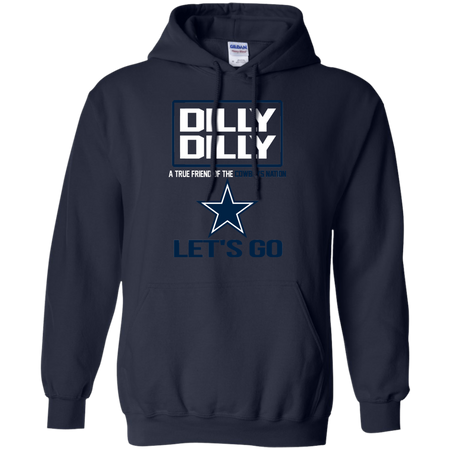 Dilly Dilly a True Friend of The Cowboys Nation Les t go T shirt