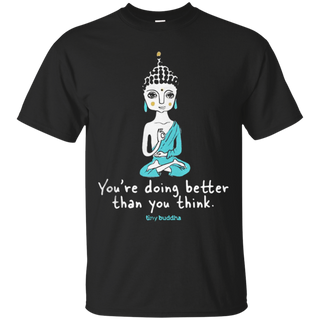 Tiny Buddha you re doing better than you think T Shirt