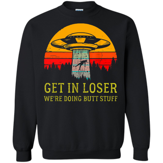 Get In Loser We re Doing Butt Stuff Vintage Shirt G180 Gildan Crewneck Pullover Sweatshirt 8 oz