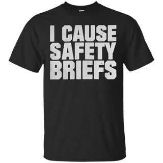 I cause safety briefs T Shirt