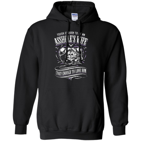 Tough enough to be an assholeäó s wife crazy enough to love him Hoodie