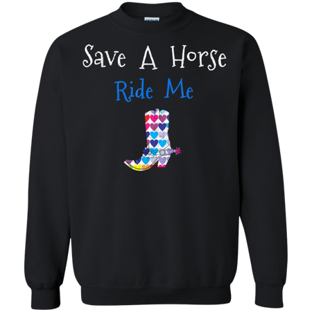 Save Horse Ride Me Shirt G180 Gildan Crewneck Pullover Sweatshirt 8 oz