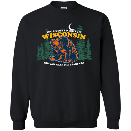 On A Quiet Night In Wisconsin You Can Hear The Bears Cry T-Shirt