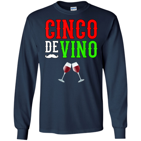 Wine Vino Cinco De Mayo Funny Mexico Shirt G240 Gildan LS Ultra Cotton T Shirt