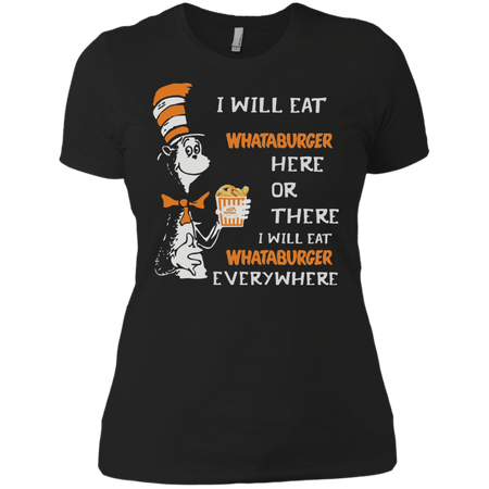 Dr Seuss I will eat Whataburger here or there everywhere shirt Ladies Boyfriend shirt