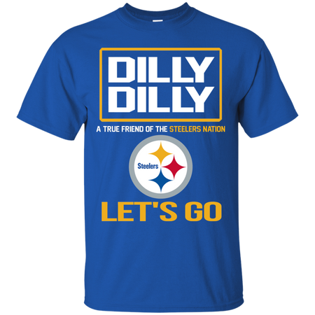 Dilly Dilly a True Friend of The Steelers Nation Les t go T shirt