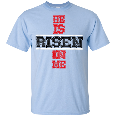 He Is Risen In Me Christ Shirt G200 Gildan Ultra Cotton T Shirt