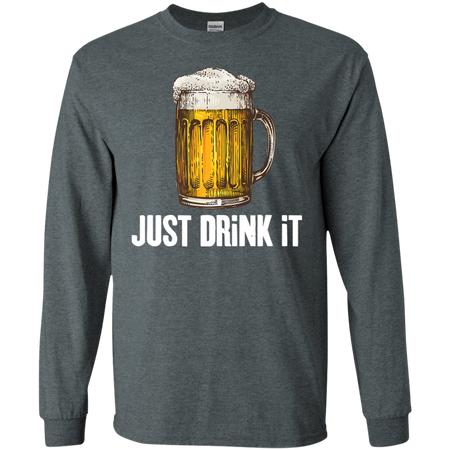 Joketees Inc  JUST DRiNK  It Shirt G240 Gildan LS Ultra Cotton T-Shirt