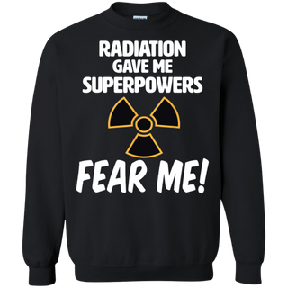 Radiation Gave Me Superpowers Fear Me Shirt G180 Gildan Crewneck Pullover Sweatshirt 8 oz