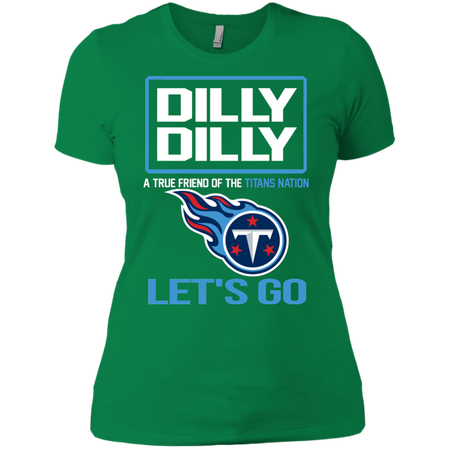 Dilly Dilly a True Friend of The Titans Nation Les t go T shirt