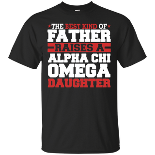 The Best Kind Of Father Raises A Alpha Chi Omega Daughter T-Shirt