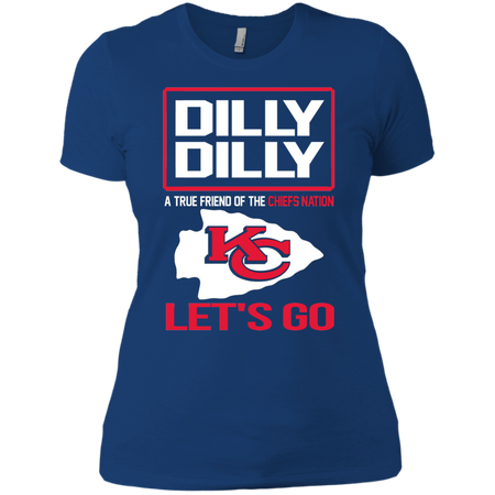 Dilly Dilly a True Friend of The Chiefs Nation Les t go T shirt