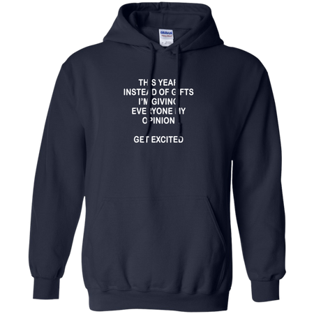 This Year Instead Of Gifts I m Giving Everyone My Opinion Hoodie