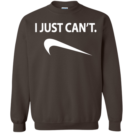 I Just Can t Shirt G180 Gildan Crewneck Pullover Sweatshirt 8 oz