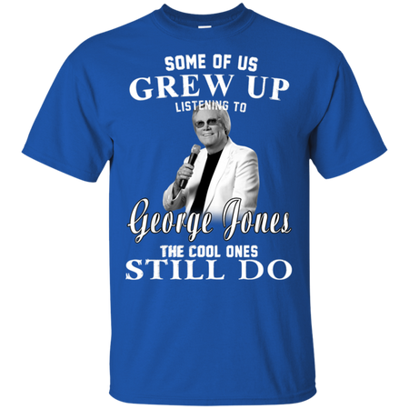 Some Us Grew Up Listening To George Jones Shirt G200 Gildan Ultra Cotton T-Shirt