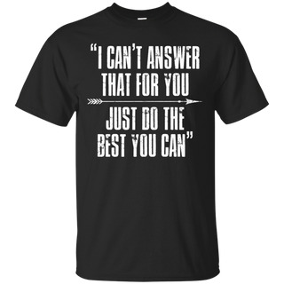 I Can t Answer That For You Just Do The Best You Can T Shirt