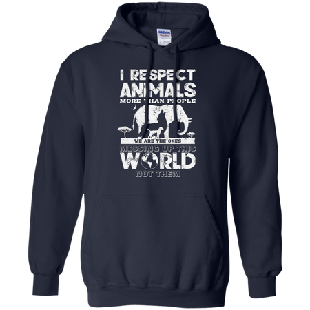 I respect animals more than people we are the ones messing up this world not the Hoodie