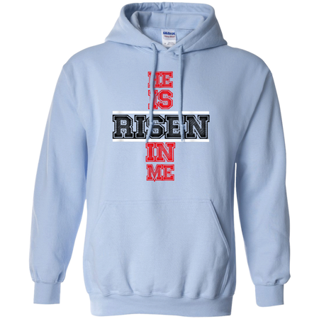 He Is Risen In Me Christ Shirt G185 Gildan Pullover Hoodie 8 oz