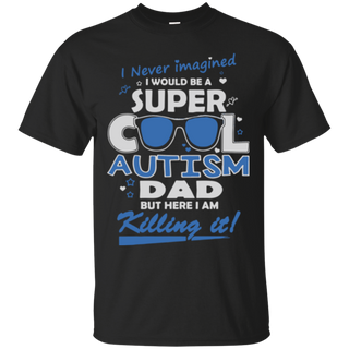 I never imagined I would be a super cool autism dad but here I am killing it T Shirt