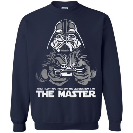 When I left you I was but the learner now I am the maste Sweatshirt