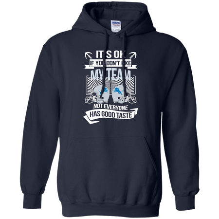 It s Ok If You Don t Like My Team Detroit Lions Not Everyone Has Good Taste T shirt