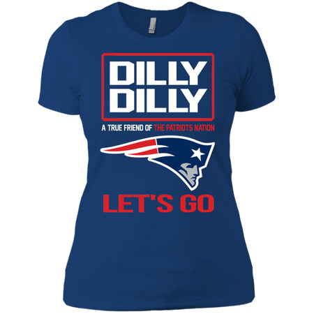 Dilly Dilly a True Friend of The Patriots Nation Les t go T shirt