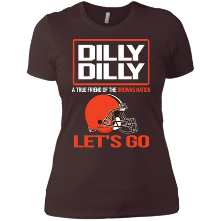 Dilly Dilly a True Friend of The Browns Nation Les t go T shirt