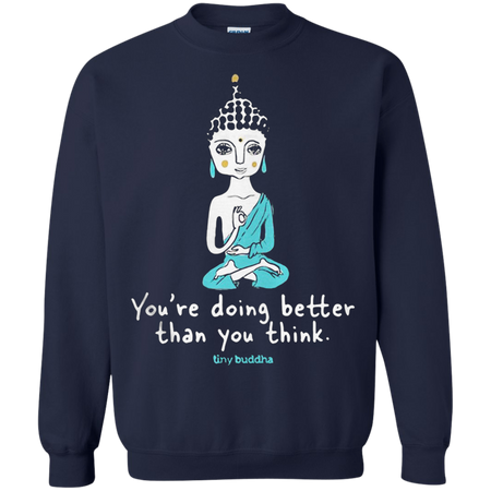 Tiny Buddha you re doing better than you think Sweatshirt