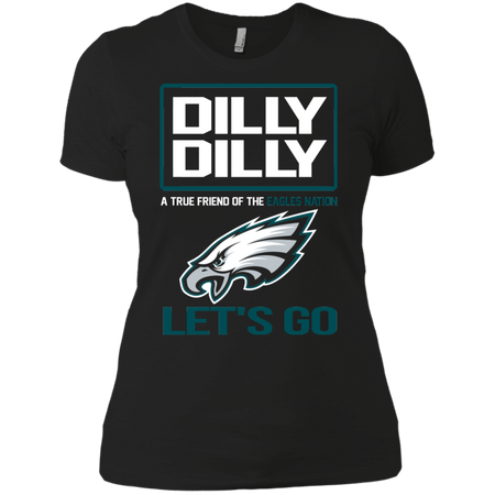 Dilly Dilly a True Friend of The Eagles Nation Les t go T shirt