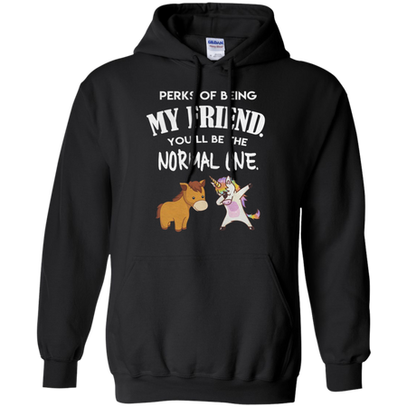 Unicorn perks of being my friend you ll be the normal one Hoodie