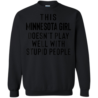 This Minnesota Girl Doesn t Play With Stupid People Shirt G180 Gildan Crewneck Pullover Sweatshirt 8 oz