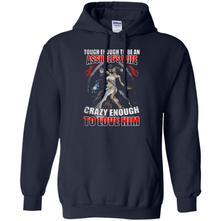 Tough enough to be an asshole s wife crazy enough to love him Hoodie