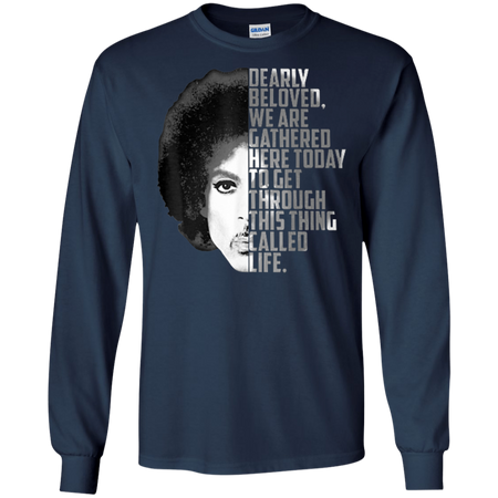 Dearly Beloved We Are Gathered Here Today Shirt G240 Gildan LS Ultra Cotton T Shirt