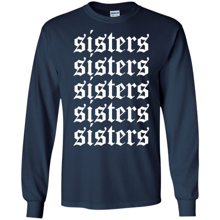 Hi Sisters Shirt G240 Gildan LS Ultra Cotton T Shirt