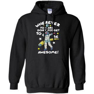 Wherever You Are Be Awesome Dabbing Astronaut Shirt G185 Gildan Pullover Hoodie 8 oz