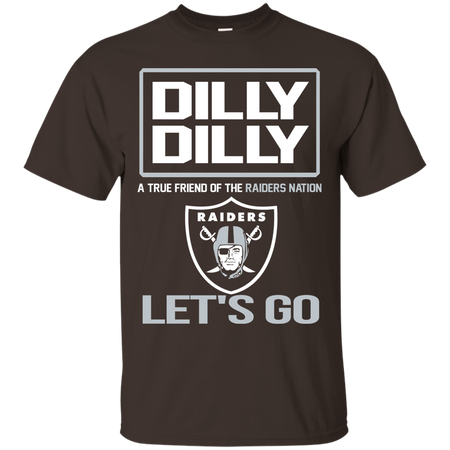 Dilly Dilly a True Friend of The Raiders Nation Les t go T shirt