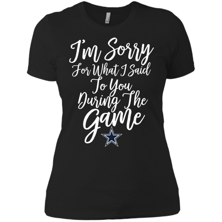 Cowboys I m Sorry For What I Said T shirt