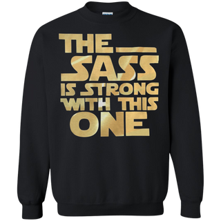 The sass is strong with this one Sweatshirt