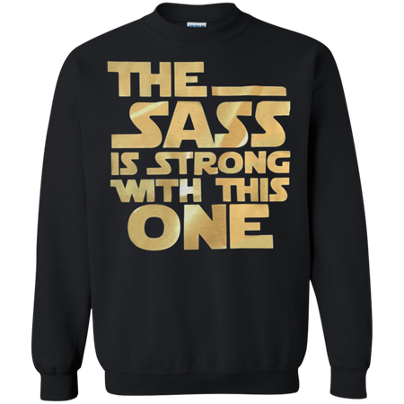 The sass is strong with this one Sweatshirt