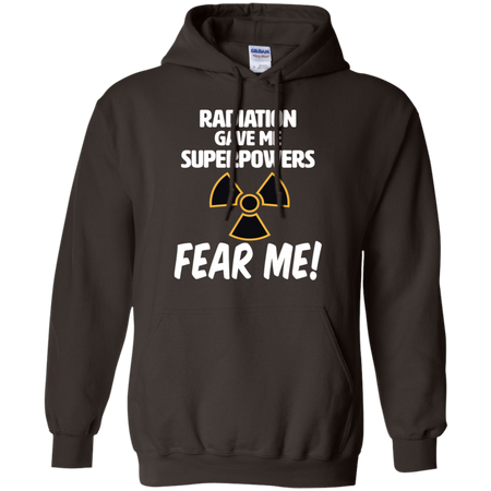 Radiation Gave Me Superpowers Fear Me Shirt G185 Gildan Pullover Hoodie 8 oz