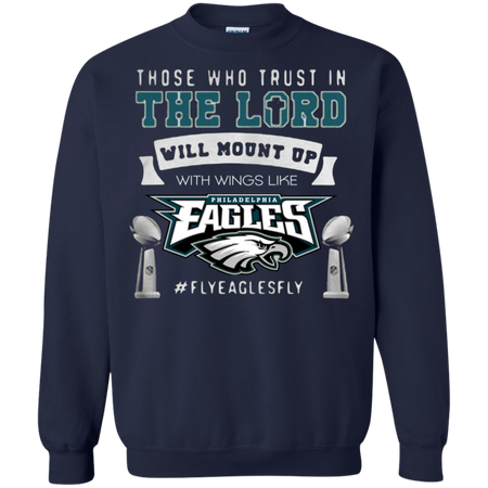 Those who trust in the Lord will mount up eagles Sweatshirt