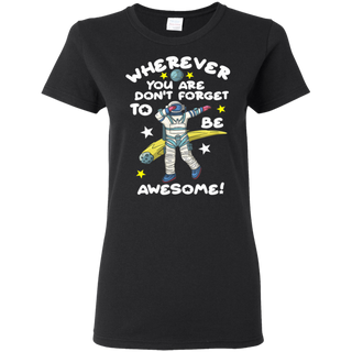 Wherever You Are Be Awesome Dabbing Astronaut Shirt G500L Gildan Ladies 5 3 oz T Shirt