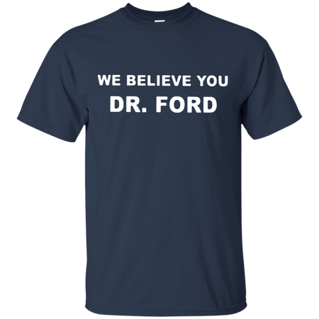 We Believe You Dr Ford T Shirt