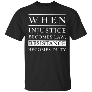 When injustice becomes law resistance becomes duty T Shirt