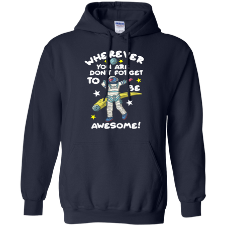 Wherever You Are Be Awesome Dabbing Astronaut Shirt G185 Gildan Pullover Hoodie 8 oz