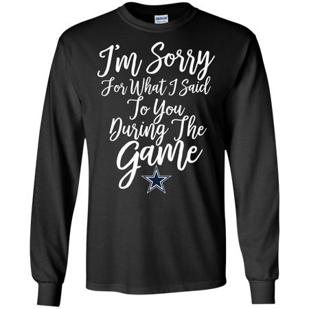 Cowboys I m Sorry For What I Said T shirt
