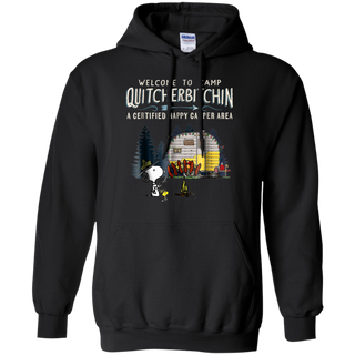 Welcome to camp Quitcherbitchin a certified happy camper Tee Hoodie